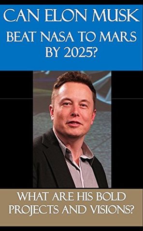 Read Can Elon Musk beat NASA to Mars by 2025? What are his bold projects and visions? - Robert J. Pemberton file in ePub