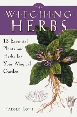 Download The Witching Herbs: 13 Essential Plants and Herbs for Your Magical Garden - Harold Roth file in PDF