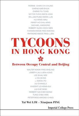 Read Online Tycoons in Hong Kong: Between Occupy Central and Beijing: Between Occupy Central and Beijing - Tai-Wei Lim file in PDF