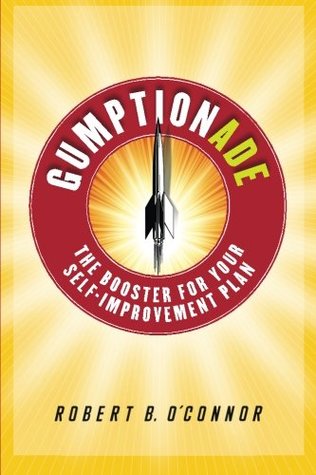 Read Gumptionade: The Booster For Your Self-Improvement Plan - Robert B. O'Connor file in PDF