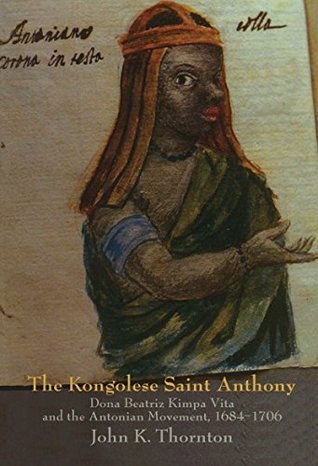 Full Download The Kongolese Saint Anthony: Dona Beatriz Kimpa Vita and the Antonian Movement, 1684-1706 - John K. Thornton file in ePub
