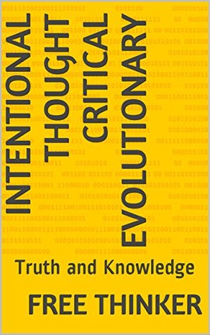 Read Online Intentional Thought Critical Evolutionary: Truth and Knowledge - Free Thinker file in ePub
