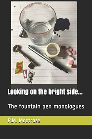 Read Looking on the bright side The fountain pen monologues - P.M. Montrose file in ePub