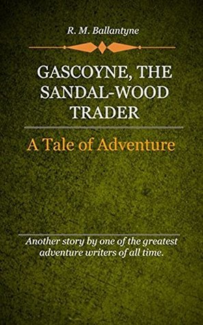 Read Online Gascoyne (Illustrated): The Sandal Wood Trader - R.M. Ballantyne | ePub