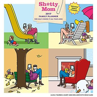 Read Sh*tty Mom 2017 Wall Calendar: A Family Planner for Half-@ssing It All Year Long -  | PDF