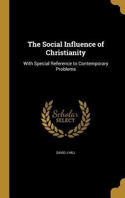 Read The Social Influence of Christianity: With Special Reference to Contemporary Problems - David Jayne Hill file in PDF