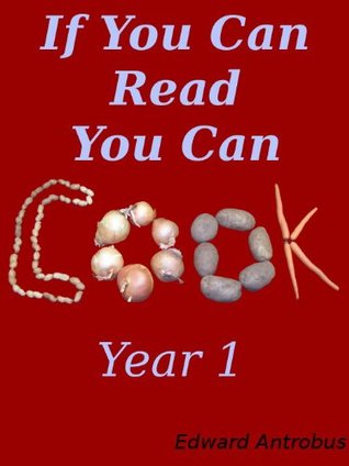 Full Download Recipes of If You Can Read You Can Cook - Year 1 (Recipes of If You Can Read, You Can Cook) - Ed Antrobus file in ePub