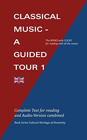 Read Online Classical Music - a Guided Tour 1: Audio-Version plus complete eBook-Version for listening and reading, alternatively (Cultural Heritage of Humanity Book 7) - Joachim Scheel | ePub
