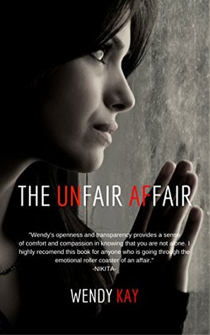 Read Online THE UNFAIR AFFAIR: HOW TO STRENGTHEN AND SAVE YOUR MARRIAGE, OR MOVE ON WITH CONFIDENCE, AFTER INFIDELITY - Wendy Kay | ePub