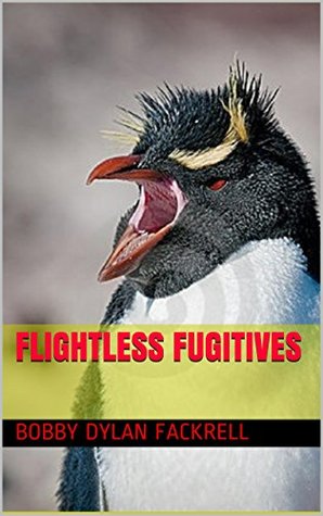 Read Flightless Fugitives (The Penguins of Nestevina Rossi Book 2) - Bobby Dylan Fackrell file in PDF