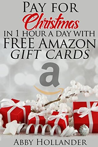Read Pay for Christmas in 1 hour a day with FREE Amazon Giftcards - Abby Hollanger | ePub