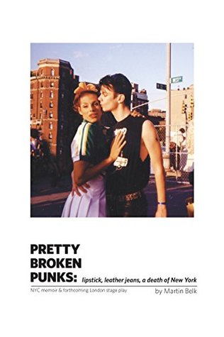 Read Online Pretty Broken Punks: lipstick, leather jeans, a death of New York - Martin Belk | PDF
