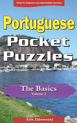 Download Portuguese Pocket Puzzles - The Basics - Volume 2: A Collection of Puzzles and Quizzes to Aid Your Language Learning - Erik Zidowecki file in ePub