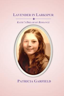 Read Online Lavender in Larkspur: Katie's Dream of Romance - Patricia Garfield file in ePub