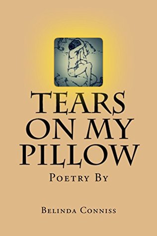 Download Tears On My Pillow: 'Finding the words to explain difficult and traumatic experiences can bring relief, it's the beginning of the healing process and the end of a dark chapter in one's life.' - Belinda Conniss | ePub