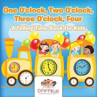 Full Download One O'Clock, Two O'Clock, Three O'Clock, Four a Telling Time Book for Kids - Pfiffikus | ePub