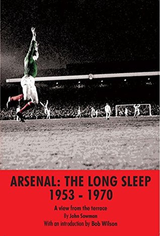 Download Arsenal: The Long Sleep 1953-1970: A view from the terrace - John Sowman file in PDF