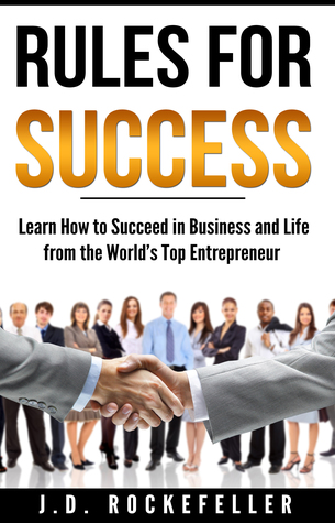 Read Rules for Success: Learn How to Succeed in Business and Life from the World’s Top Entrepreneurs - J.D. Rockefeller file in ePub