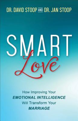 Read Online Smart Love: How Improving Your Emotional Intelligence Will Transform Your Marriage - David Stoop | PDF