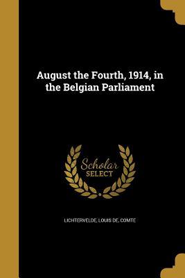 Download August the Fourth, 1914, in the Belgian Parliament - Louis de Lichtervelde | ePub
