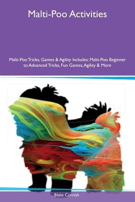 Read Malti-Poo Activities Malti-Poo Tricks, Games & Agility Includes: Malti-Poo Beginner to Advanced Tricks, Fun Games, Agility & More - Blake Cornish file in ePub