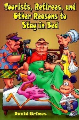 Read Online Tourists, Retirees, and Other Reasons to Stay in Bed - David Grimes file in PDF