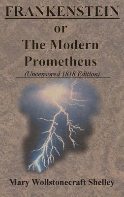 Full Download Frankenstein or the Modern Prometheus (Uncensored 1818 Edition) - Mary Wollstonecraft Shelley | PDF
