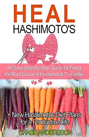 Full Download Heal Hashimoto's: An Easy Step-By-Step Guide for Fixing the Root Cause of Hashimotos Thyroiditis   New Hashimotos Diet Plans for a Productive Life - Chase Andersson file in PDF