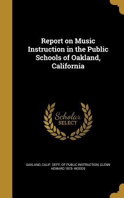 Full Download Report on Music Instruction in the Public Schools of Oakland, California - Glenn Howard Woods file in PDF