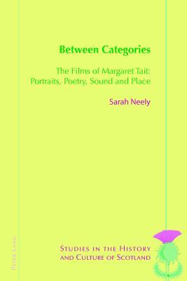Read Between Categories: The Films of Margaret Tait: Portraits, Poetry, Sound and Place - Sarah Neely | PDF