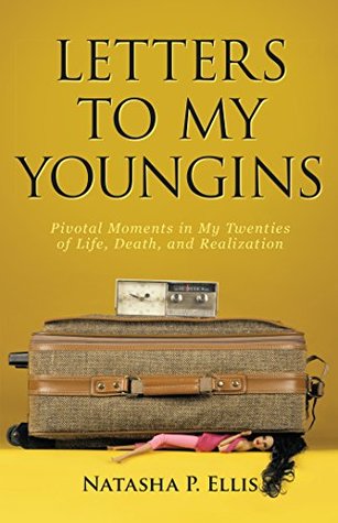 Read Online Letters to My Youngins: Pivotal Moments in My Twenties of Life, Death, and Realization - Natasha P Ellis file in ePub