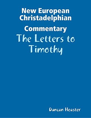 Download New European Christadelphian Commentary: The Letters to Timothy - Duncan Heaster file in PDF