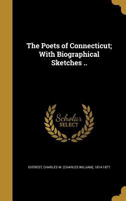 Read The Poets of Connecticut; With Biographical Sketches .. - Charles W. Everest | ePub