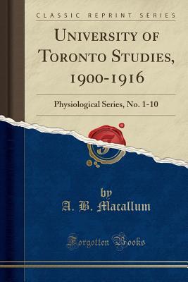 Download University of Toronto Studies, 1900-1916: Physiological Series, No. 1-10 (Classic Reprint) - University of Toronto file in PDF