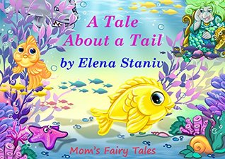 Download A Tale About a Tail: Bedtime, anytime story about friendship, loyalty and learning about what really matters in life (Mom's Fairy Tales Book 1) - Elena Staniv | ePub