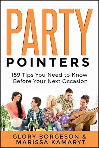 Read Party Pointers - 159 Tips You Need to Know Before Your Next Occasion - Glory Borgeson file in ePub