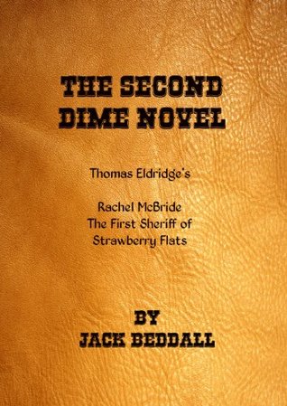Full Download The Second Dime Novel: Thomas Eldredge's Rachel McBride, The First Lady Sheriff of Strawberry Flats (Dime Novels Book 2) - Jack Beddall file in ePub