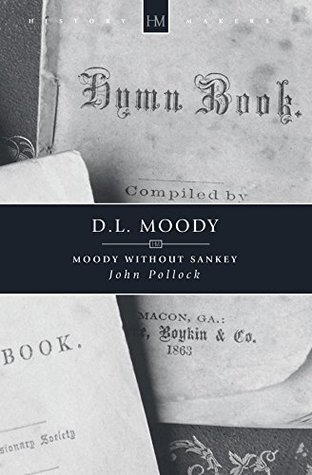 Read D. L. Moody: Moody without Sankey (HistoryMakers) - John Charles Pollock | ePub