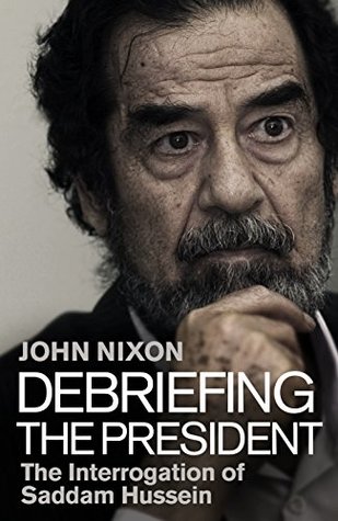 Full Download Debriefing the President: The Interrogation of Saddam Hussein - John Nixon | PDF