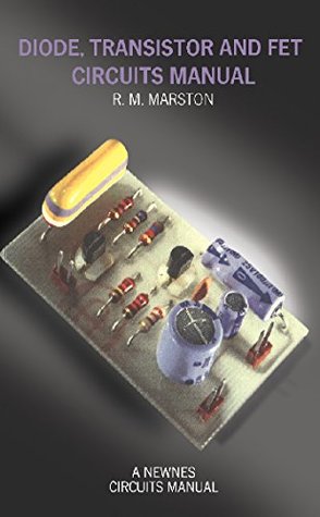 Read Online Diode, Transistor & Fet Circuits Manual: Newnes Circuits Manual Series - R.M. Marston | PDF
