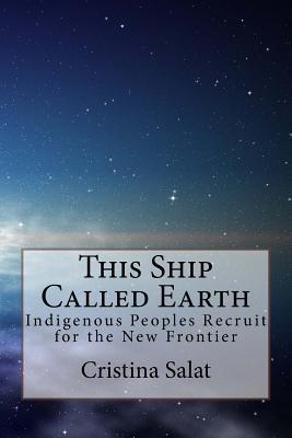 Download This Ship Called Earth: Indigenous Peoples Recruit for the New Frontier - Cristina Salat | ePub