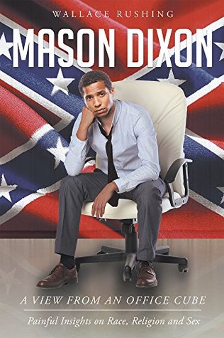 Read Mason Dixon: A view from an office cube : Painful Insights on Race , Religion and Sex - Wallace Rushing file in PDF