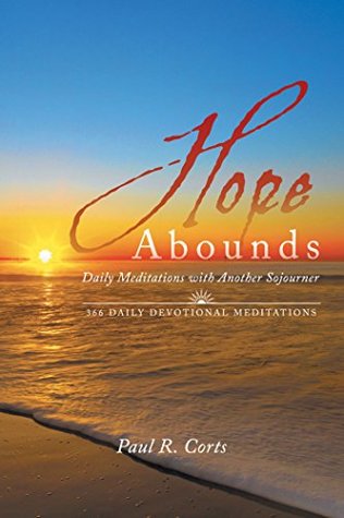 Read Hope Abounds: Daily Meditations with Another Sojourner - Paul R Corts | ePub