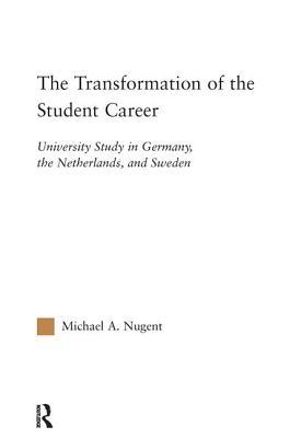 Download The Transformation of the Student Career: University Study in Germany, the Netherlands, and Sweden - Michael A. Nugent | PDF