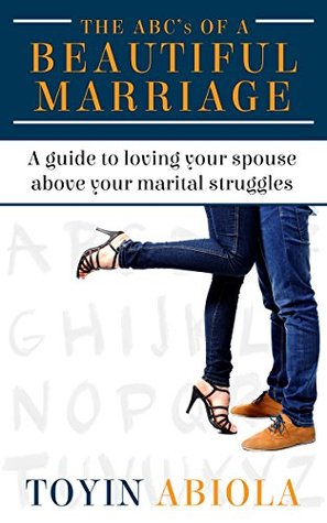 Download The ABC's of a Beautiful Marriage: A Guide to Loving Your Spouse Above Your Marital Struggles - Toyin Abiola | ePub