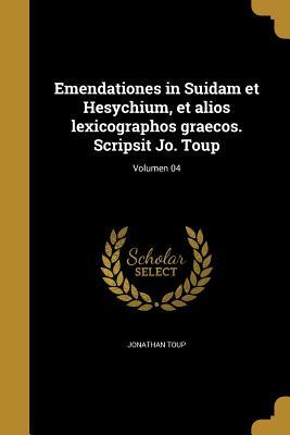 Full Download Emendationes in Suidam Et Hesychium, Et Alios Lexicographos Graecos. Scripsit Jo. Toup; Volumen 04 - Jonathan Toup | ePub