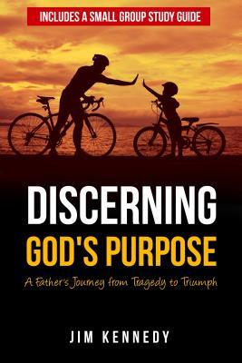 Read Online Discerning God's Purpose: A Father's Journey from Tragedy to Triumph - James G. Kennedy Jr. file in PDF