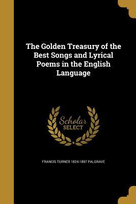 Full Download The Golden Treasury of the Best Songs and Lyrical Poems in the English Language - Francis Turner Palgrave file in ePub