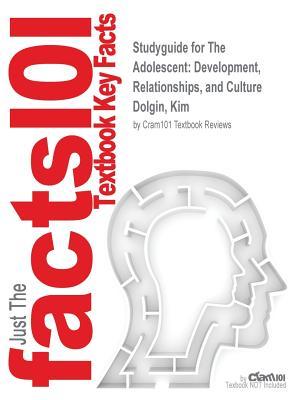 Read Online The Adolescent: Development, Relationships, and Culture by Dolgin, Kim, ISBN 9780134325866--Study Guide - Cram101 Textbook Reviews file in PDF
