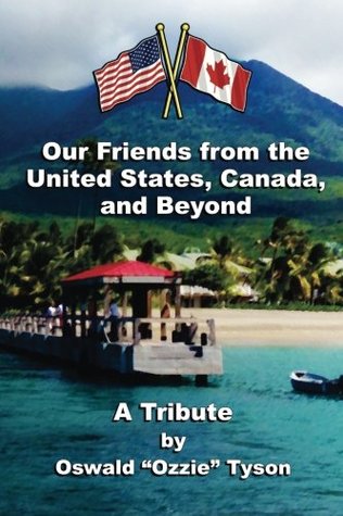 Read Our Friends from the United States, Canada, and Beyond: A Tribute - Mr. Oswald Ozzie Tyson file in ePub
